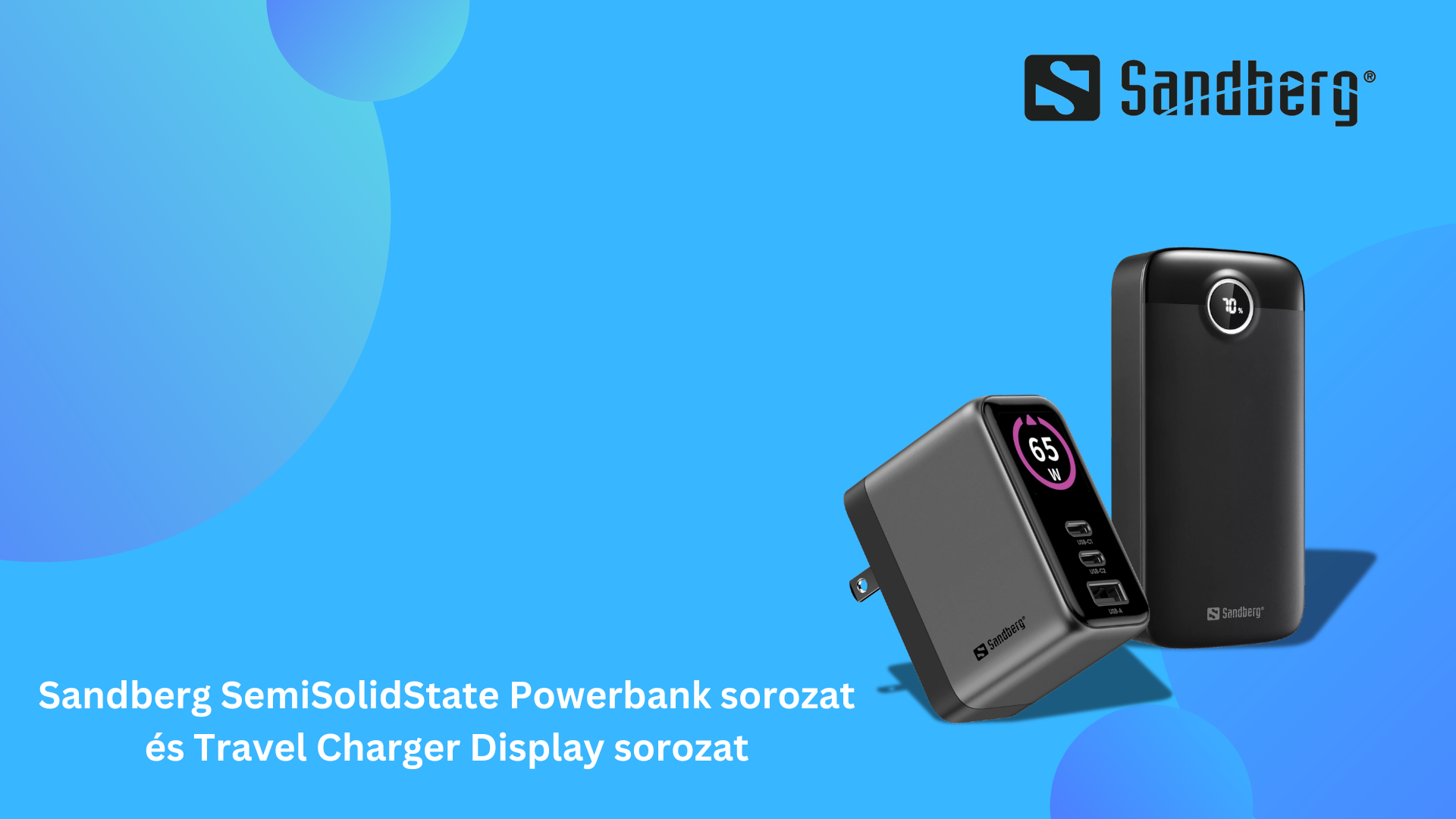 A SANDBERG BEMUTATJA ÚJ, INNOVATÍV POWERBANKJEIT ÉS UTAZÁSHOZ AJÁNLOTT GAN-TÖLTŐIT